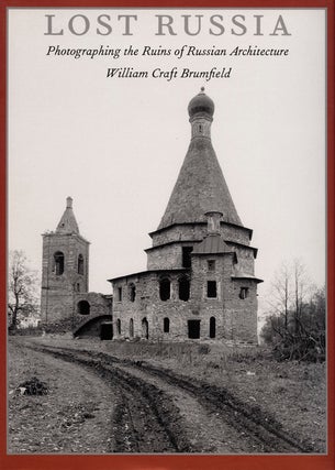 Item #7124 Lost Russia. Phographing the Ruins of Russian Architecture. W. C. Brumfield