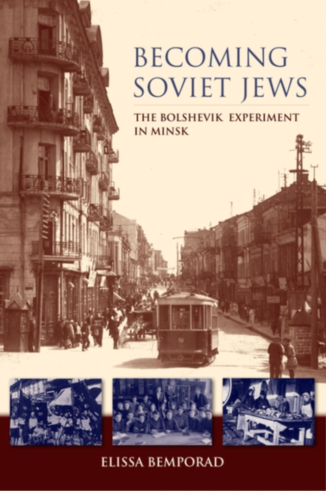 Item #7351 Becoming Soviet Jews: The Bolshevik Experiment in Minsk. Elissa Bemporad.