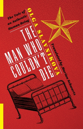 Item #7391 The Man Who Couldn't Die: The Tale of an Authentic Human Being. Olga Slavnikova