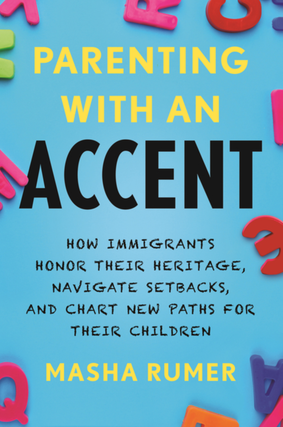 Item #7399 Parenting with an Accent: How Immigrants Honor Their Heritage, Navigate Setbacks, and...