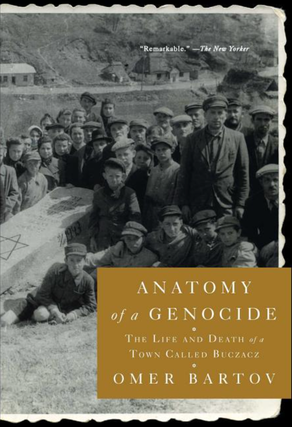 Item #7477 Anatomy of a Genocide: The Life and Death of a Town Called Buczacz. Omer Bartov