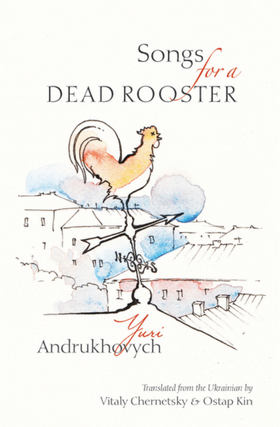 Item #7478 Songs for a Dead Rooster. Yuri Andrukhovych