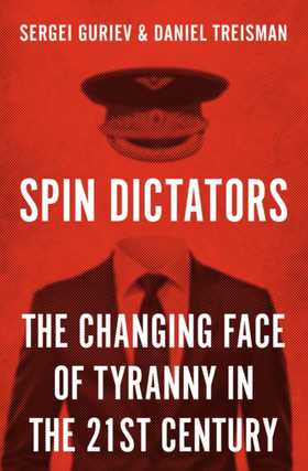 Item #7529 Spin Dictators: The Changing Face of Tyranny in the 21st Century. Daniel Treisman...