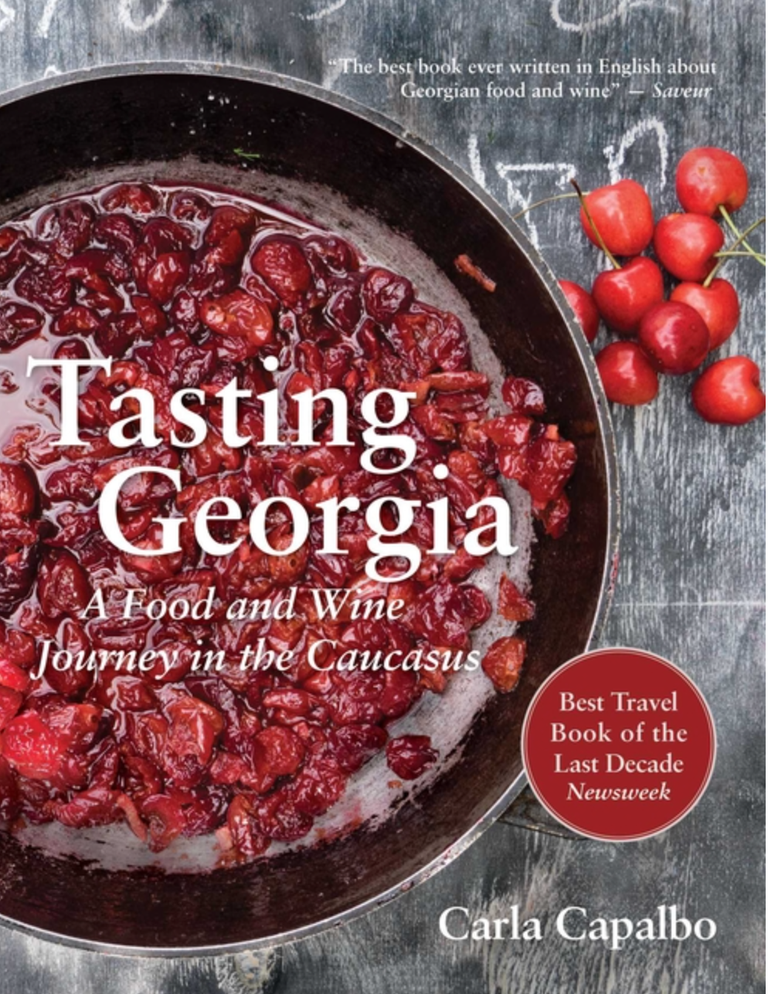 Item #7530 Tasting Georgia: A Food and Wine Journey in the Caucasus with Over 70 Recipes. Carla Capalbo.
