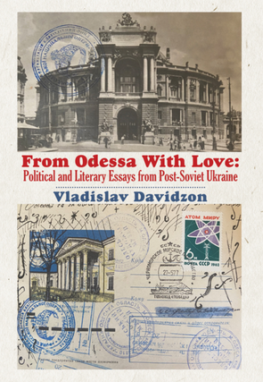 Item #7531 From Odessa with Love: Political and Literary Essays in Post-Soviet Ukraine. Vladislav...