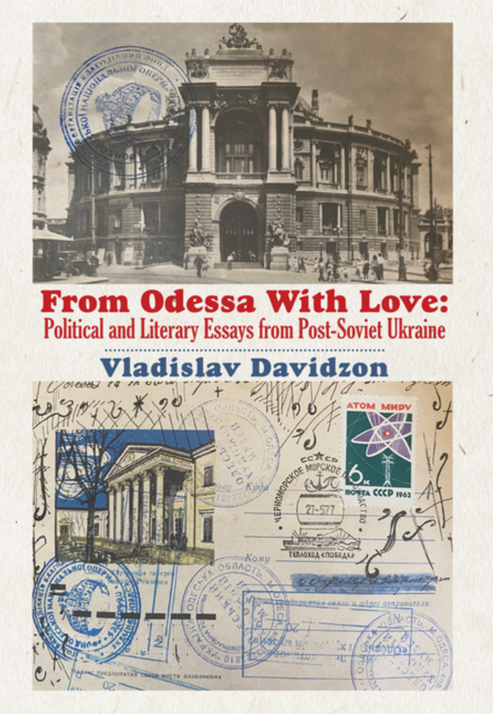 Item #7531 From Odessa with Love: Political and Literary Essays in Post-Soviet Ukraine. Vladislav Davidzon.
