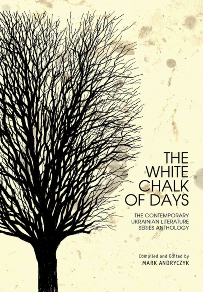 Item #7532 The White Chalk of Days: The Contemporary Ukrainian Literature Series Anthology