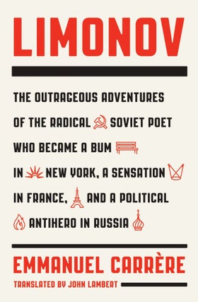Item #7533 Limonov: The Outrageous Adventures of the Radical Soviet Poet Who Became a Bum in New...