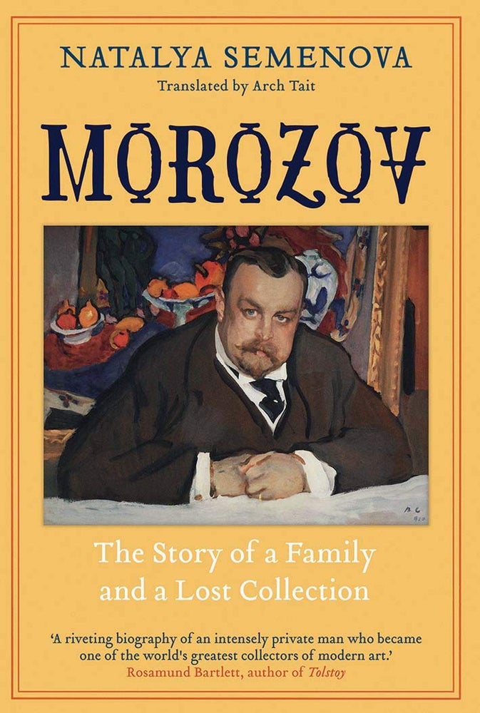 Item #7534 Morozov: The Story of a Family and a Lost Collection. Natalya Semenova.
