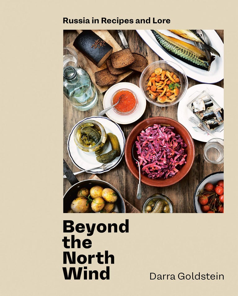 Item #7540 Beyond the North Wind: Russia in Recipes and Lore. Darra Goldstein.