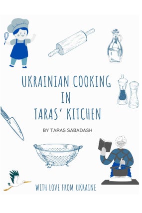Item #7576 Ukrainian Cooking in Taras' Kitchen: Everyday Dishes. Taras Sabadash