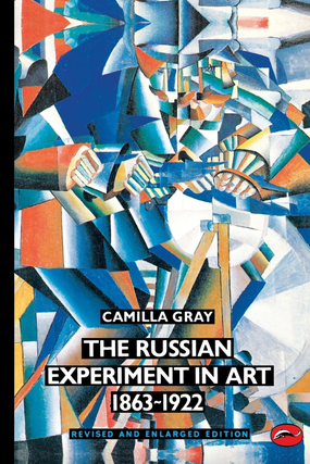 Item #7580 Russian Experiment in Art 1863-1922 (Revised, Enlarged). Camilla Gray