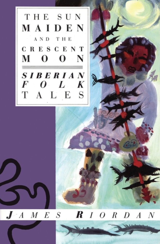 Item #7603 The Sun Maiden and the Crescent Moon: Siberian Folk Tales. James Riordan.
