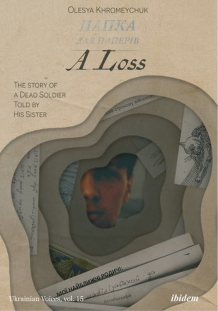 Item #7707 A Loss. The Story of a Dead Soldier Told by His Sister. Olesya Khromeychuk.