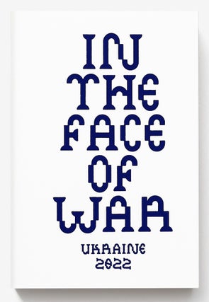 Item #8237 IN THE FACE OF WAR. Nikita Kadan Yevgenia Belorusets, Lesia Khomenko