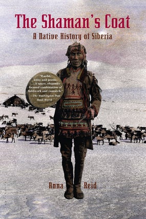 Item #8505 The Shaman's Coat: A Native History of Siberia. Anna Reid