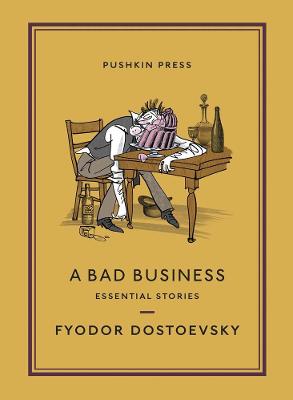 Item #8721 A Bad Business: Essential Stories. Fyodor Dostoevsky