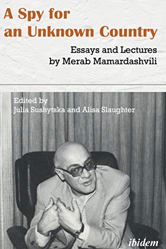 Item #8726 A Spy for an Unknown Country: Essays and Lectures by Merab Mamardashvili. Merab Mamardashvili.