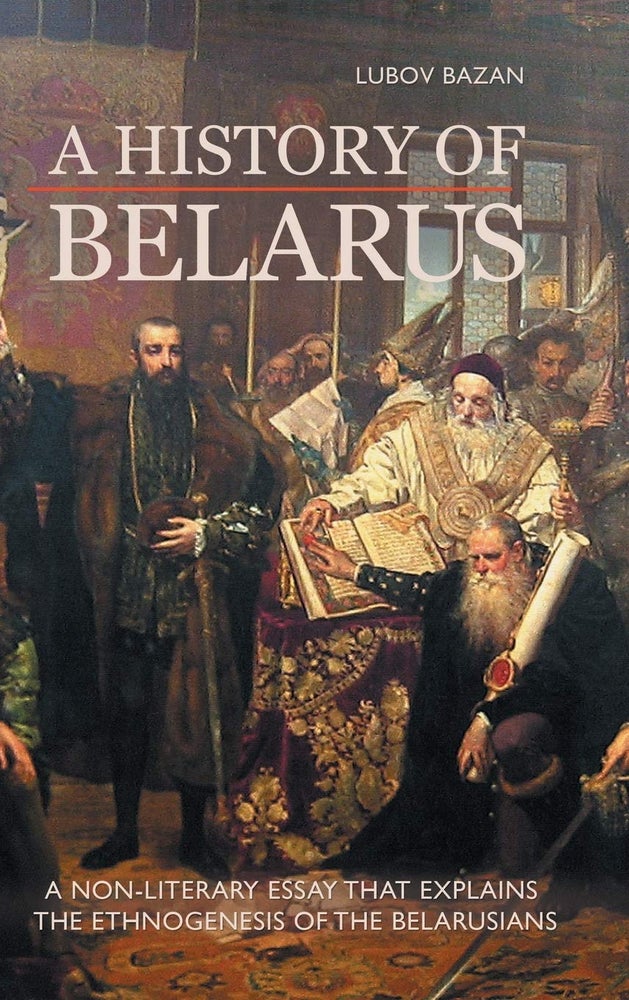 Item #8734 A History of Belarus. Lubov Bazan.