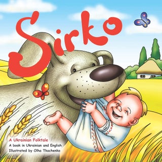 Item #8963 Sirko: The Ukrainian folktale in English and Ukrainian. Olha Tkachenko