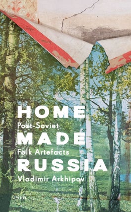 Item #9260 Home Made Russia. Post-Soviet Folk Artefacts