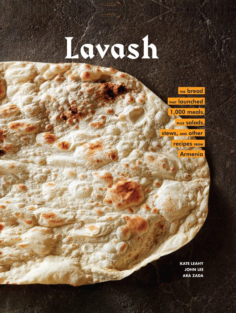 Item #9261 Lavash. The Bread That Launched 1,000 Meals, Plus Salads, Stews, and Other Recipes from Armenia. Ara Zada Kate Leahy, John Lee.