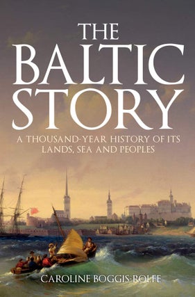 Item #9287 The Baltic Story. A Thousand-Year History of Its Lands, Sea and Peoples. Caroline...