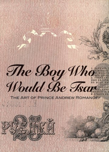 Item #9304 The Boy Who Would Be Tsar: The Art of Prince Andrew Romanoff. Andrew Romanoff.