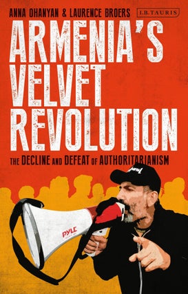 Item #9343 Armenia's Velvet Revolution. Authoritarian Decline and Civil Resistance in a...