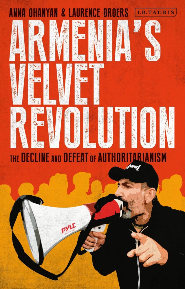 Item #9343 Armenia's Velvet Revolution. Authoritarian Decline and Civil Resistance in a Multipolar World