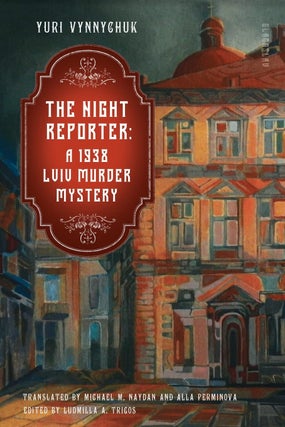 Item #9345 The Night Reporter. A 1938 Lviv Murder Mystery. Yuri Vynnychuk