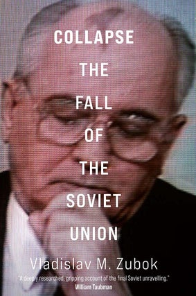 Item #9549 Collapse: The Fall of the Soviet Union. Vladislav M. Zubok