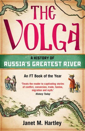 Item #9556 The Volga: A History of Russia's Greatest River. Janet M. Hartley