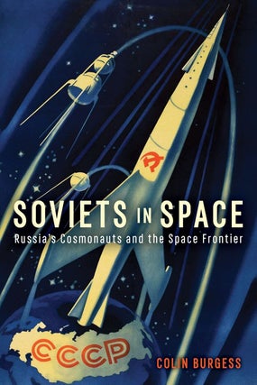 Item #9773 Soviets in Space: Russia's Cosmonauts and the Space Frontier. Colin Burgess